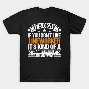 Lineworker lover It's Okay If You Don't Like Lineworker It's Kind Of A Smart People job Anyway T-Shirt